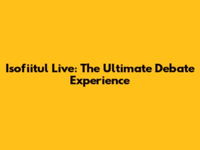 Isofiitul Live: The Ultimate Debate Experience