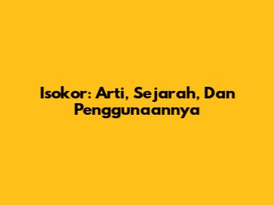 Isokor: Arti, Sejarah, Dan Penggunaannya