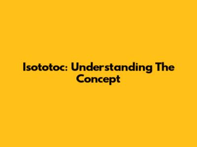 Isototoc: Understanding The Concept