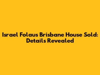 Israel Folau's Brisbane House Sold: Details Revealed