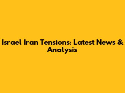 Israel Iran Tensions: Latest News & Analysis