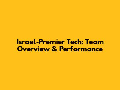 Israel-Premier Tech: Team Overview & Performance
