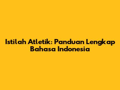 Istilah Atletik: Panduan Lengkap Bahasa Indonesia