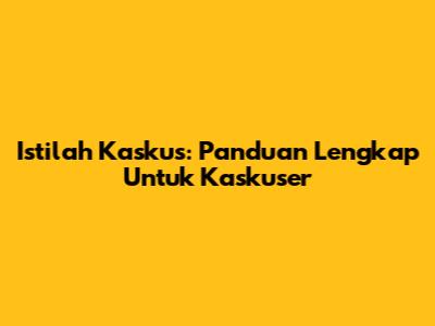Istilah Kaskus: Panduan Lengkap Untuk Kaskuser