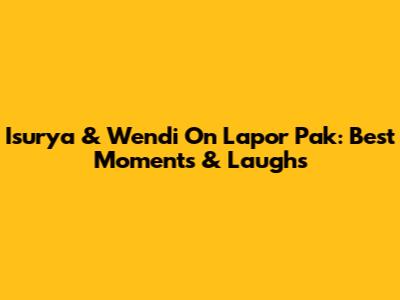 Isurya & Wendi On Lapor Pak: Best Moments & Laughs