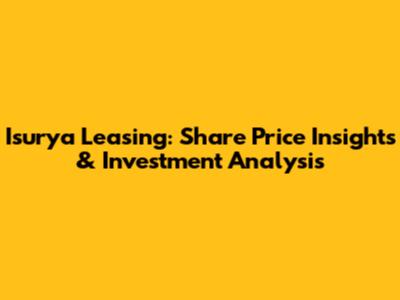 Isurya Leasing: Share Price Insights & Investment Analysis