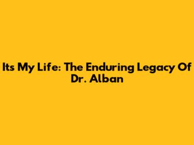 It's My Life: The Enduring Legacy Of Dr. Alban