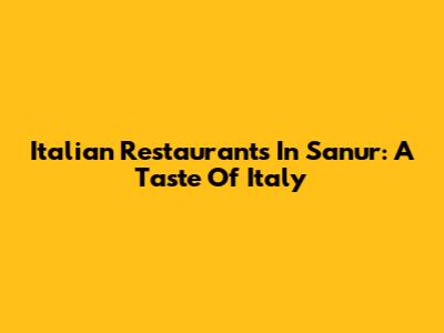 Italian Restaurants In Sanur: A Taste Of Italy