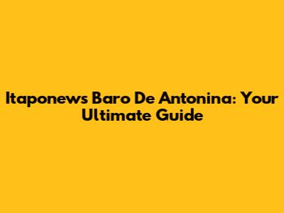 Itaponews Baro De Antonina: Your Ultimate Guide
