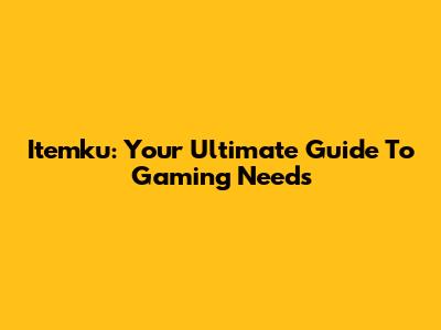 Itemku: Your Ultimate Guide To Gaming Needs
