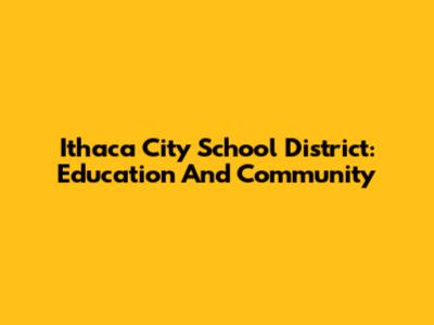 Ithaca City School District: Education And Community