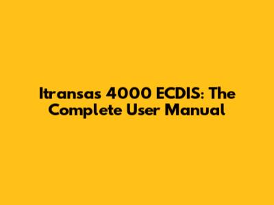 Itransas 4000 ECDIS: The Complete User Manual