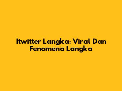 Itwitter Langka: Viral Dan Fenomena Langka