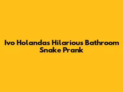 Ivo Holanda's Hilarious Bathroom Snake Prank