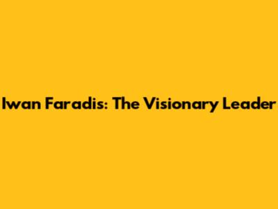 Iwan Faradis: The Visionary Leader