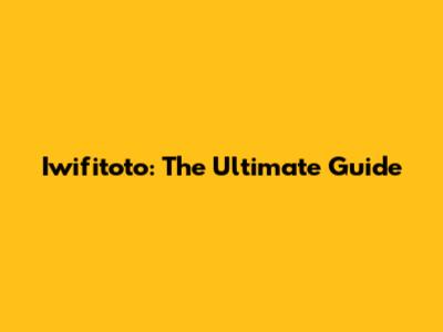 Iwifitoto: The Ultimate Guide