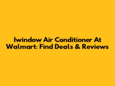 Iwindow Air Conditioner At Walmart: Find Deals & Reviews