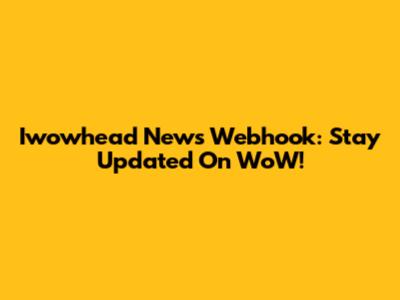 Iwowhead News Webhook: Stay Updated On WoW!