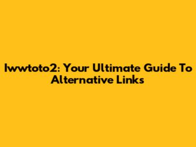 Iwwtoto2: Your Ultimate Guide To Alternative Links