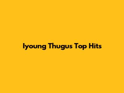 Iyoung Thugu's Top Hits