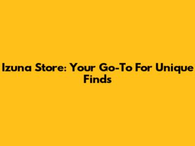 Izuna Store: Your Go-To For Unique Finds