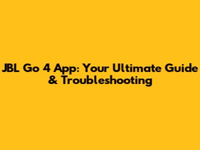 JBL Go 4 App: Your Ultimate Guide & Troubleshooting