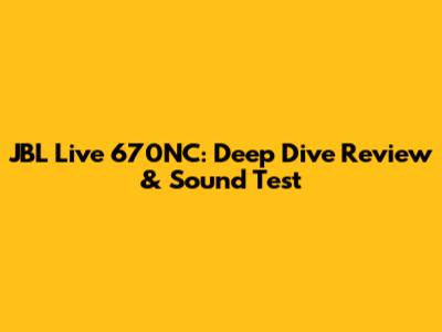 JBL Live 670NC: Deep Dive Review & Sound Test