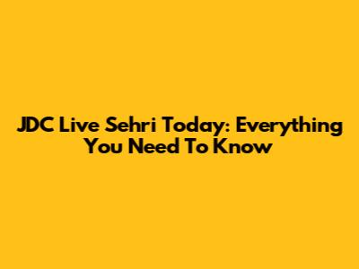 JDC Live Sehri Today: Everything You Need To Know