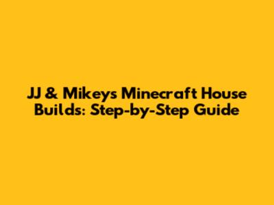 JJ & Mikey's Minecraft House Builds: Step-by-Step Guide