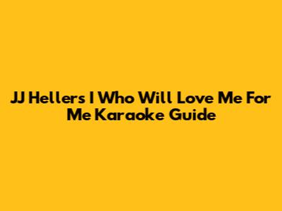JJ Heller's "I Who Will Love Me For Me" Karaoke Guide