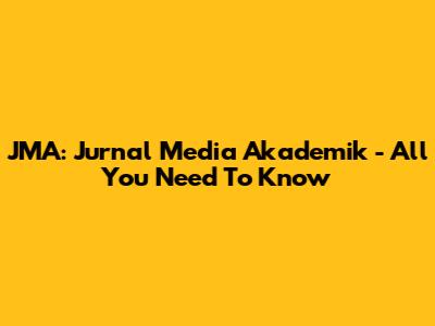 JMA: Jurnal Media Akademik - All You Need To Know
