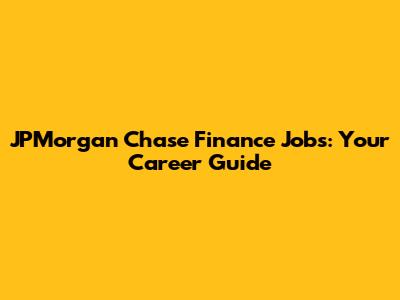 JPMorgan Chase Finance Jobs: Your Career Guide