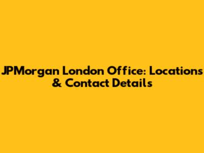 JPMorgan London Office: Locations & Contact Details