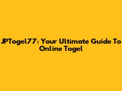JPTogel77: Your Ultimate Guide To Online Togel