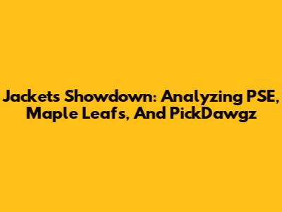 Jackets Showdown: Analyzing PSE, Maple Leafs, And PickDawgz