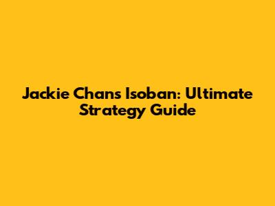 Jackie Chan's Isoban: Ultimate Strategy Guide