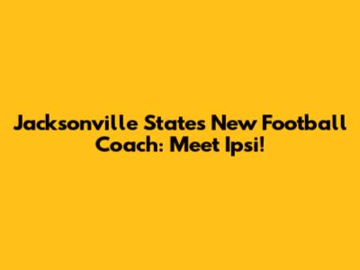 Jacksonville State's New Football Coach: Meet Ipsi!