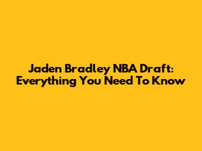 Jaden Bradley NBA Draft: Everything You Need To Know