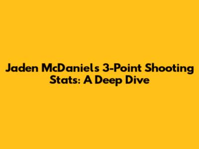 Jaden McDaniels' 3-Point Shooting Stats: A Deep Dive