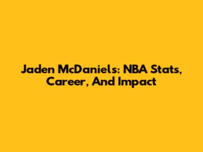 Jaden McDaniels: NBA Stats, Career, And Impact