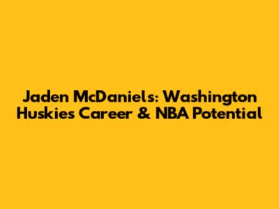 Jaden McDaniels: Washington Huskies Career & NBA Potential
