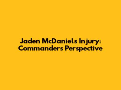 Jaden McDaniels Injury: Commanders' Perspective
