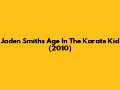 Jaden Smith's Age In The Karate Kid (2010)
