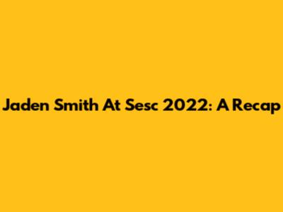 Jaden Smith At Sesc 2022: A Recap