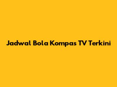 Jadwal Bola Kompas TV Terkini