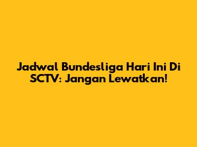 Jadwal Bundesliga Hari Ini Di SCTV: Jangan Lewatkan!