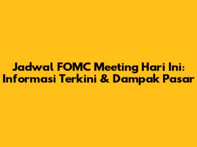 Jadwal FOMC Meeting Hari Ini: Informasi Terkini & Dampak Pasar