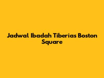 Jadwal Ibadah Tiberias Boston Square