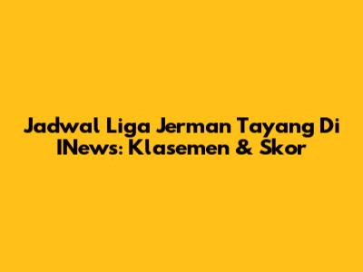 Jadwal Liga Jerman Tayang Di INews: Klasemen & Skor