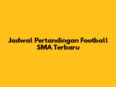 Jadwal Pertandingan Football SMA Terbaru